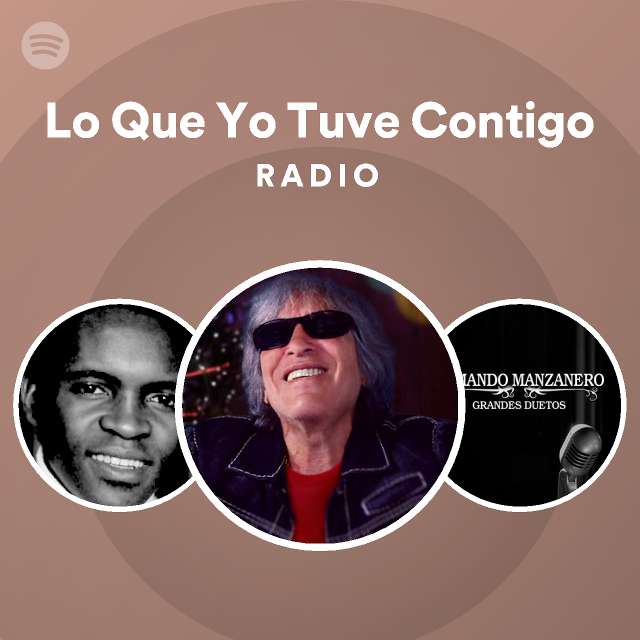Lo Que Yo Tuve Contigo Radio playlist by Spotify Spotify