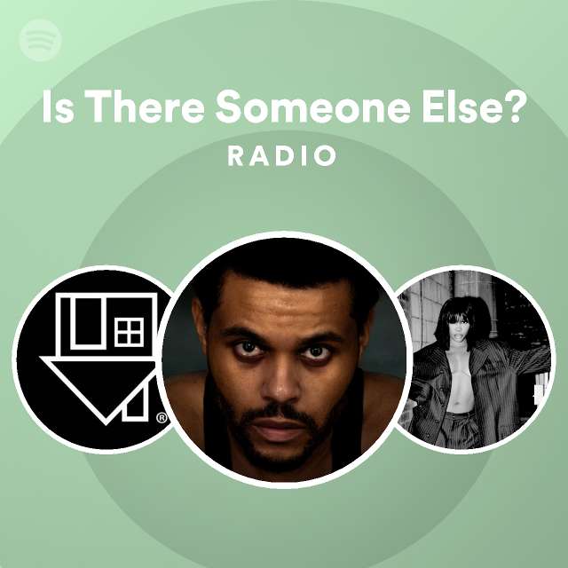 is-there-someone-else-radio-playlist-by-spotify-spotify