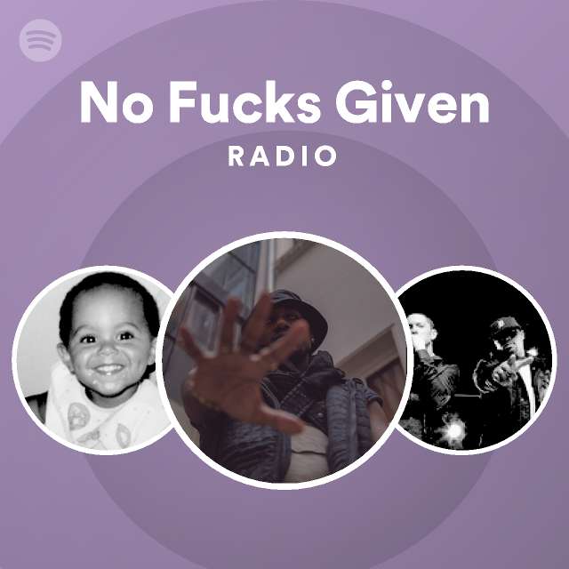 No Fucks Given Radio Playlist By Spotify Spotify