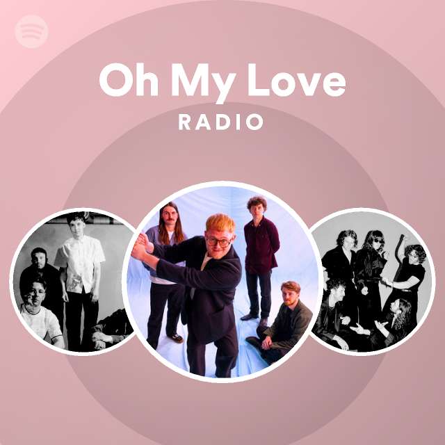Oh My Love Radio - playlist by Spotify | Spotify