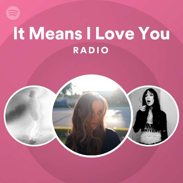It Means I Love You Radio - playlist by Spotify | Spotify