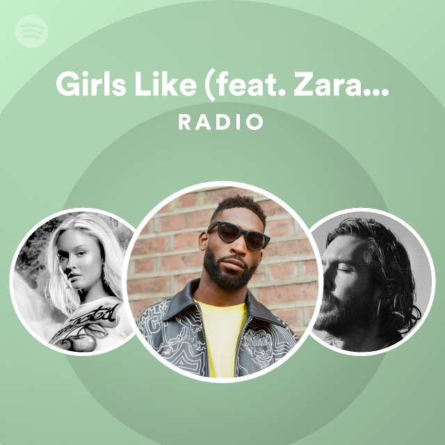 Girls Like (feat. Zara Larsson) Radio playlist by Spotify Spotify