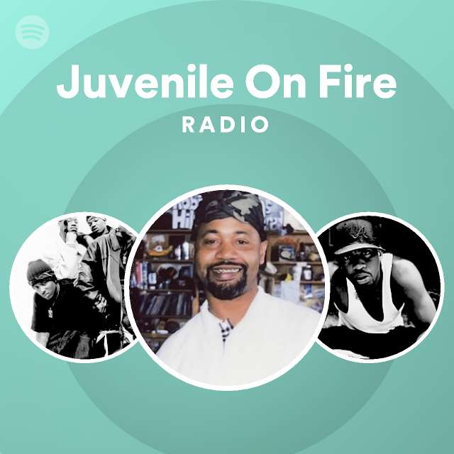 Juvenile On Fire Radio playlist by Spotify Spotify