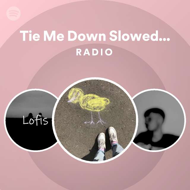 Tie Me Down Slowed Slowed Radio playlist by Spotify Spotify