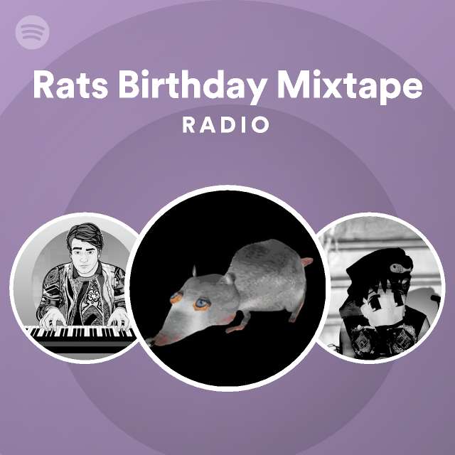 Rats Birthday Mixtape Radio Playlist By Spotify Spotify