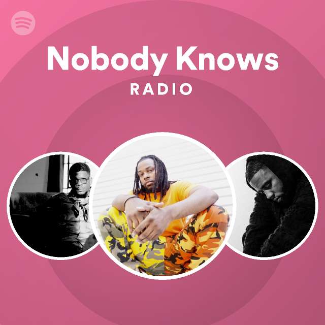 Nobody Knows Radio Playlist By Spotify Spotify