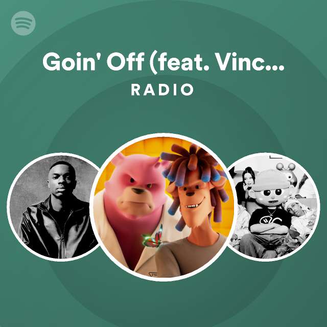 Goin' Off (feat. Vince Staples) Radio playlist by Spotify Spotify