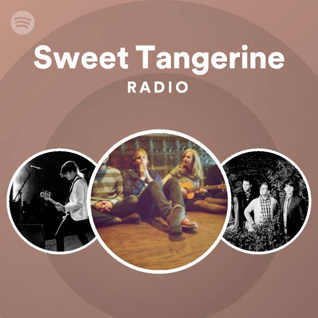 Sweet Tangerine Radio playlist by Spotify Spotify