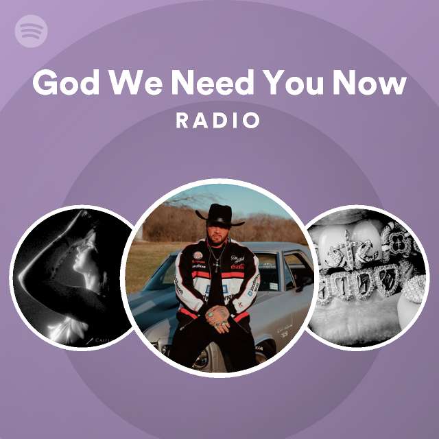 god-we-need-you-now-radio-playlist-by-spotify-spotify