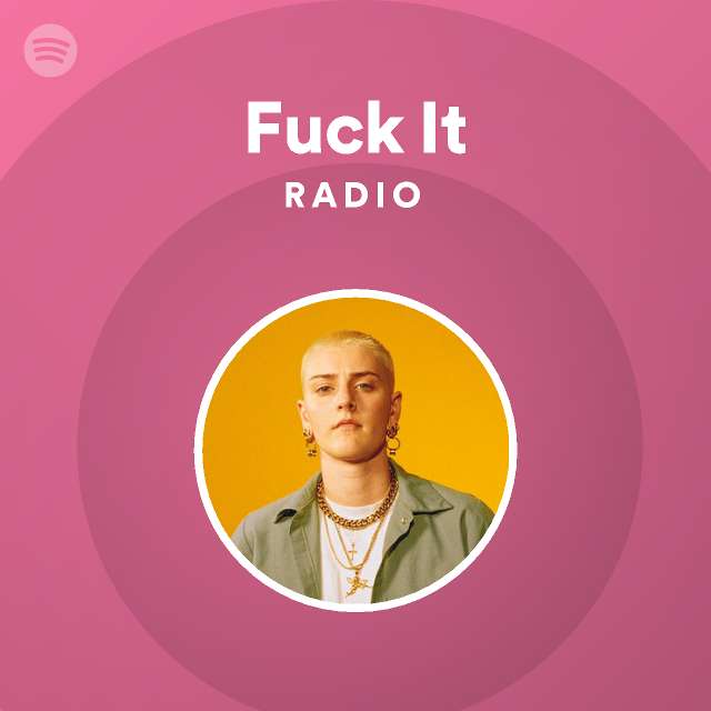 Fuck It Radio Playlist By Spotify Spotify 