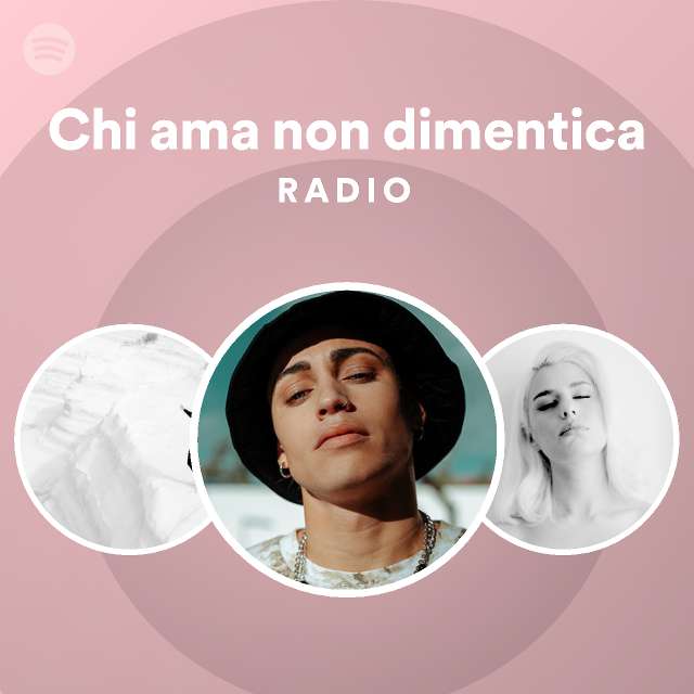 Chi Ama Non Dimentica Radio Playlist By Spotify Spotify