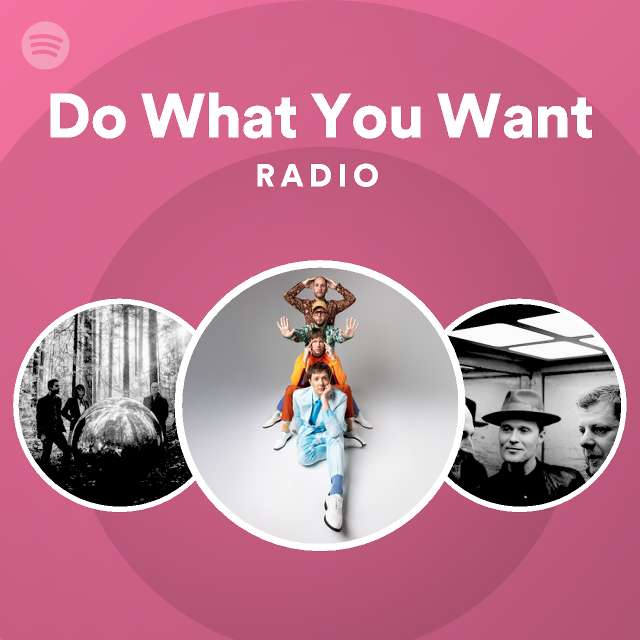 Do What You Want Radio - playlist by Spotify | Spotify