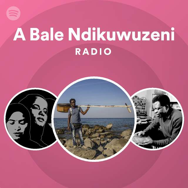 A Bale Ndikuwuzeni Radio Playlist By Spotify Spotify 5052