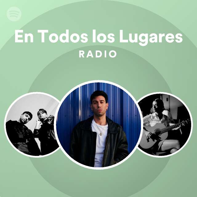 En Todos los Lugares Radio playlist by Spotify Spotify