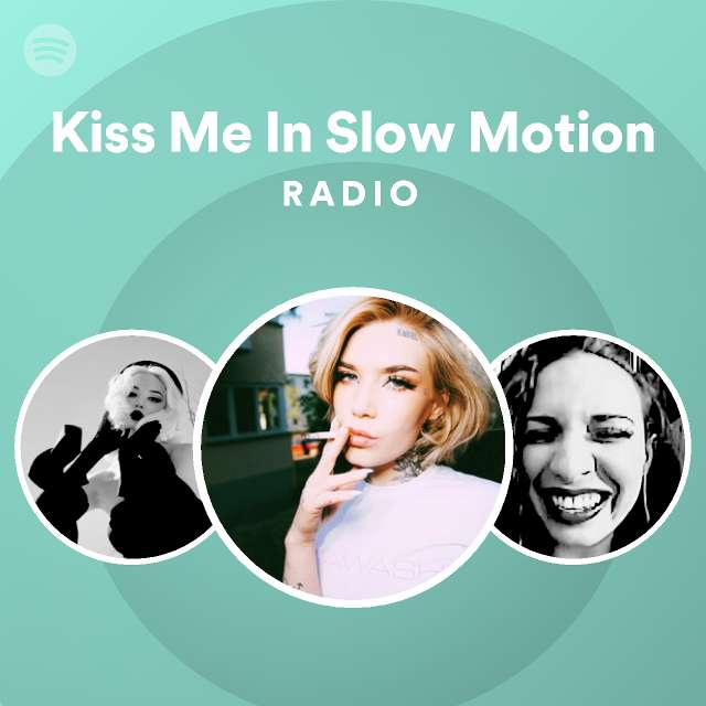 Kiss Me In Slow Motion Radio Spotify Playlist