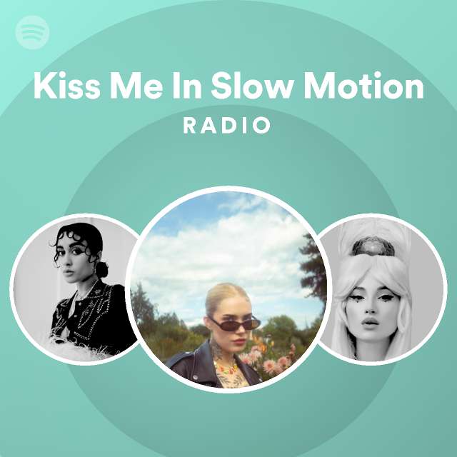 Kiss Me In Slow Motion Radio Spotify Playlist