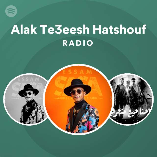 Alak Te3eesh Hatshouf Radio Playlist By Spotify Spotify