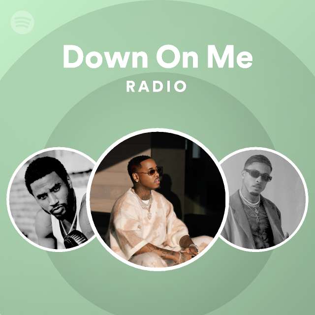 Down On Me Radio - playlist by Spotify | Spotify