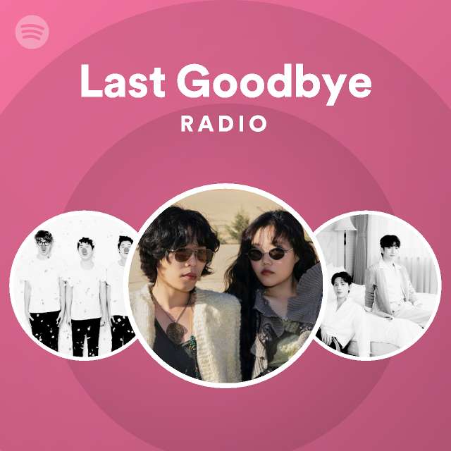 Last Goodbye Radio - playlist by Spotify | Spotify