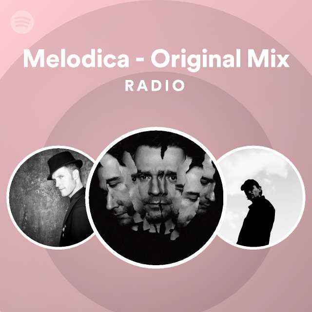Melodica Original Mix Radio playlist by Spotify Spotify
