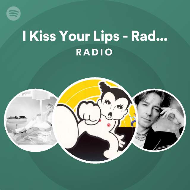 I Kiss Your Lips - Radio Edit Radio - playlist by Spotify | Spotify