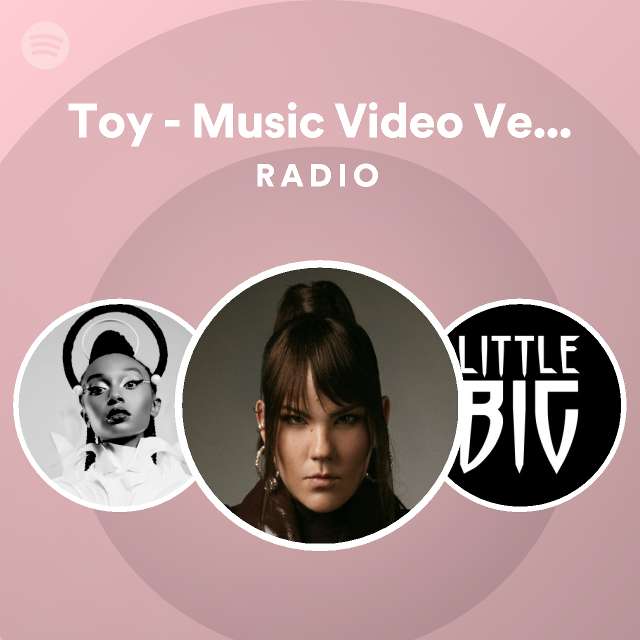 Toy Music Video Version Radio playlist by Spotify Spotify