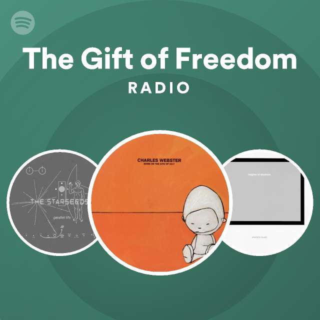 The gift of freedom radio playlist by spotify spotify