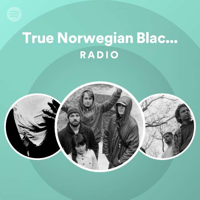 True Norwegian Black Metal Radio playlist by Spotify Spotify