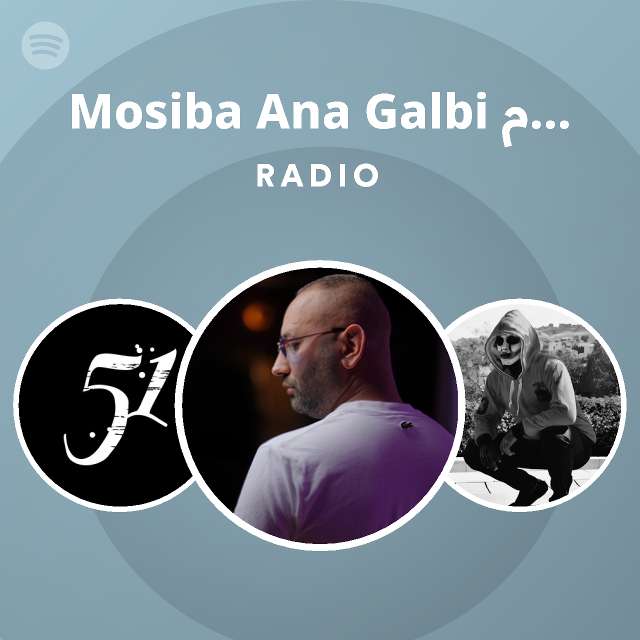 Mosiba Ana Galbi مصيبة انا قلبي - Remix Radio - playlist by Spotify ...