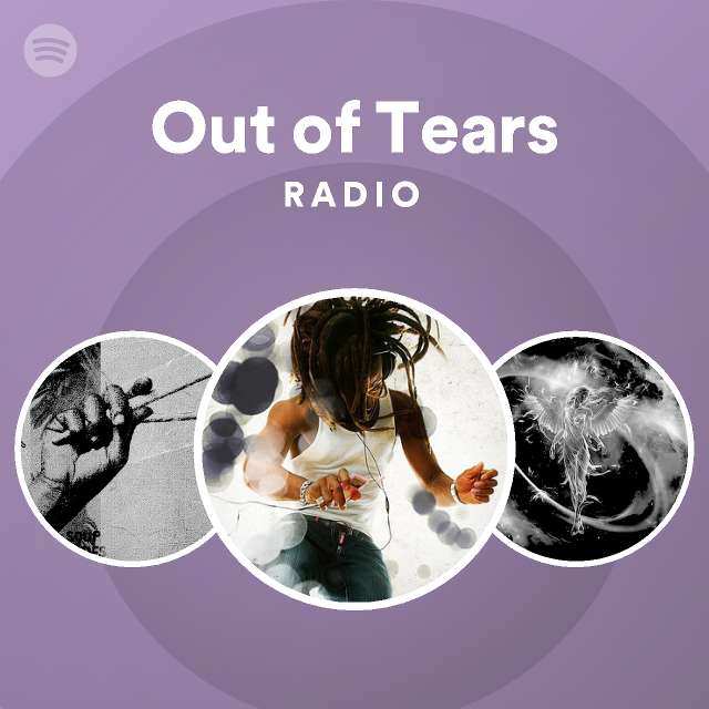 Out of Tears Radio playlist by Spotify Spotify
