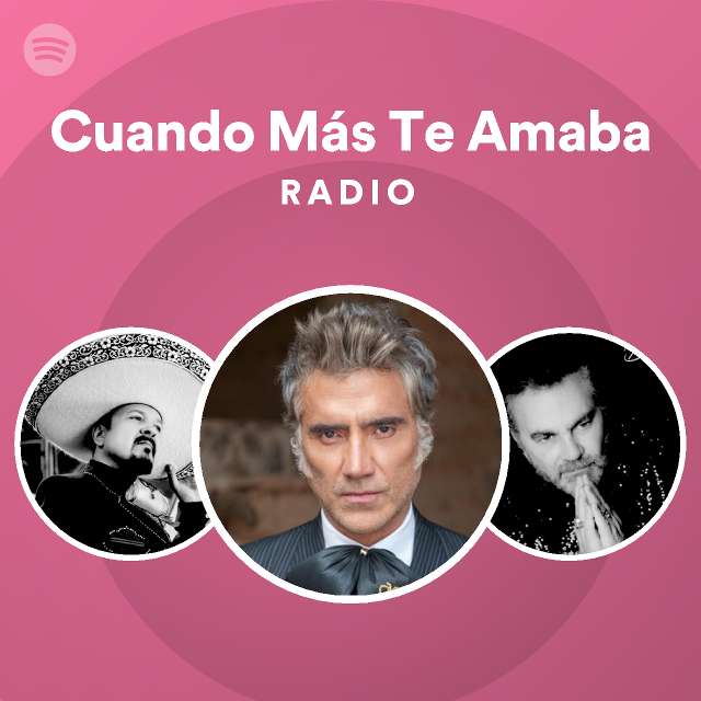 Cuando M S Te Amaba Radio Playlist By Spotify Spotify