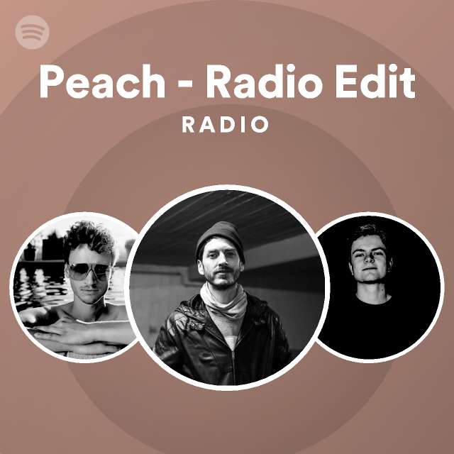 Peach Radio Edit Radio playlist by Spotify Spotify