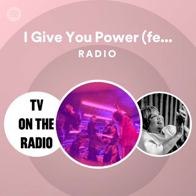 I Give You Power (feat. Mavis Staples) Radio playlist by Spotify Spotify