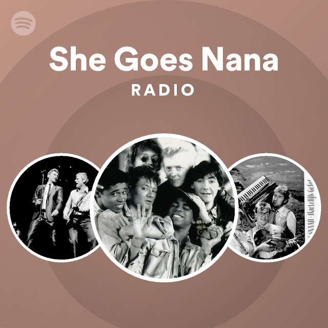 She Goes Nana Radio Playlist By Spotify Spotify