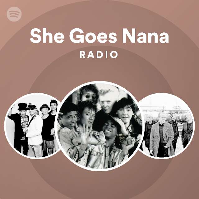 She Goes Nana Radio Playlist By Spotify Spotify