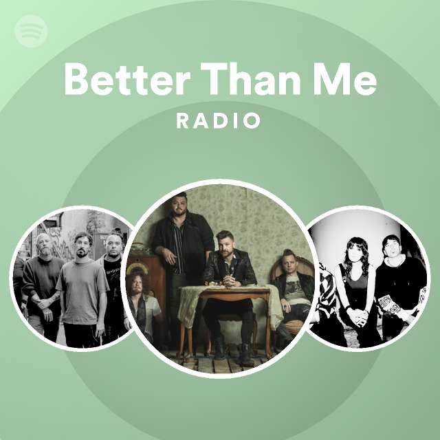 Better Than Me Radio - playlist by Spotify | Spotify