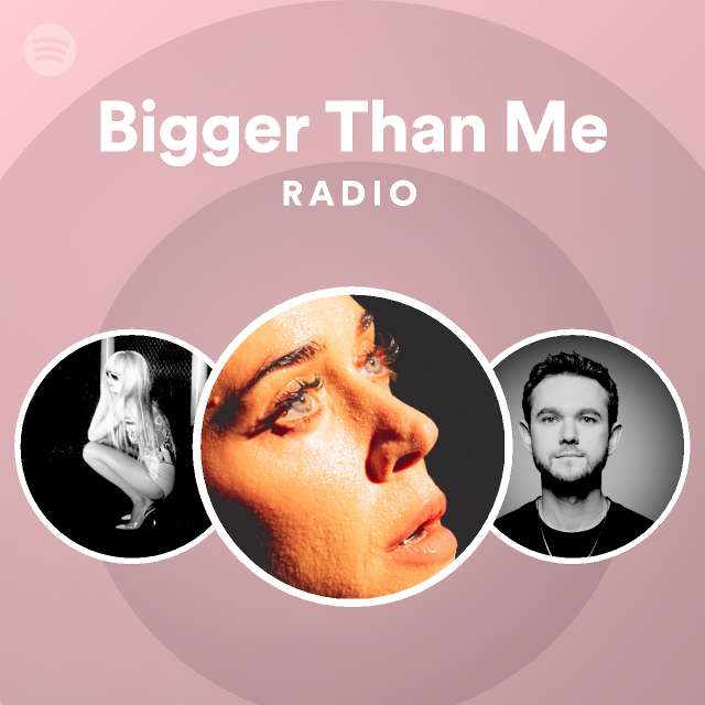 Bigger Than Me Radio - playlist by Spotify | Spotify