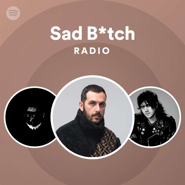 Sad B*tch Radio - playlist by Spotify | Spotify
