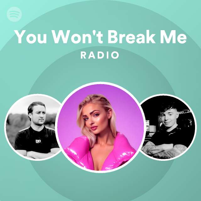 You Won't Break Me Radio playlist by Spotify Spotify