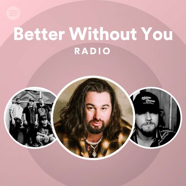 Better Without You Radio - playlist by Spotify | Spotify