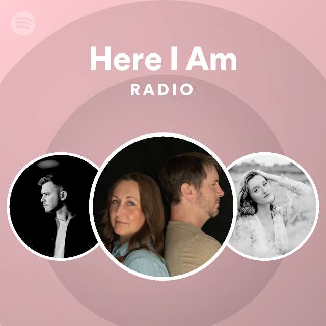 Here I Am Radio - playlist by Spotify | Spotify