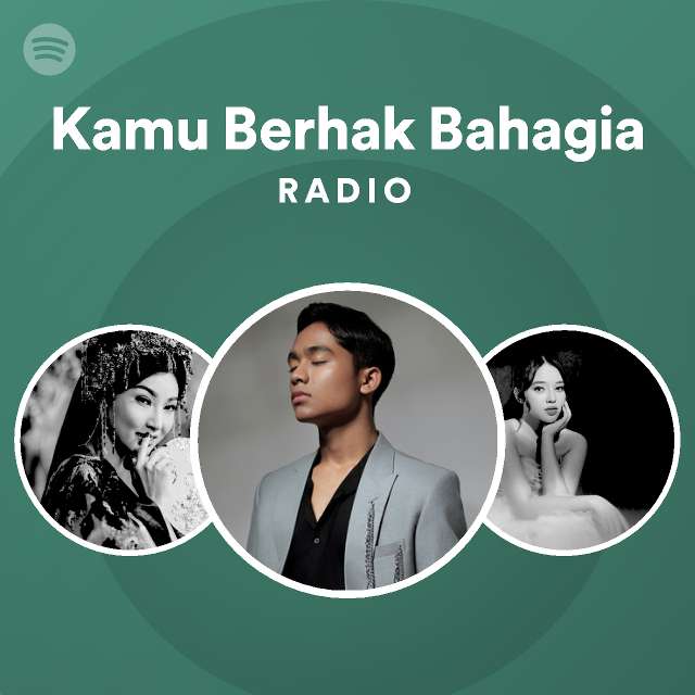 Kamu Berhak Bahagia Radio Playlist By Spotify Spotify