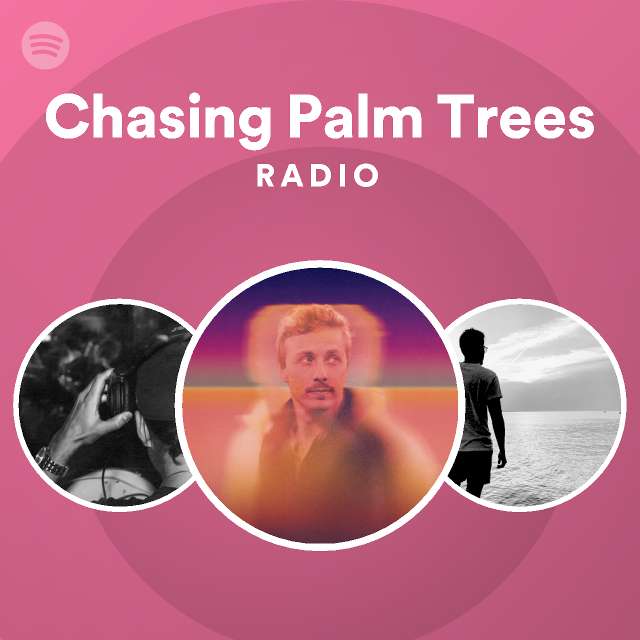 Chasing Palm Trees Radio playlist by Spotify Spotify