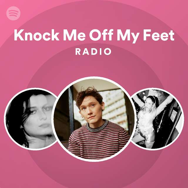 Knock Me Off My Feet Radio - playlist by Spotify | Spotify
