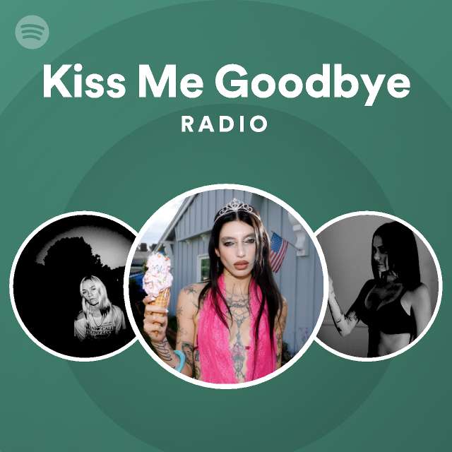 Kiss Me Goodbye Radio - playlist by Spotify | Spotify