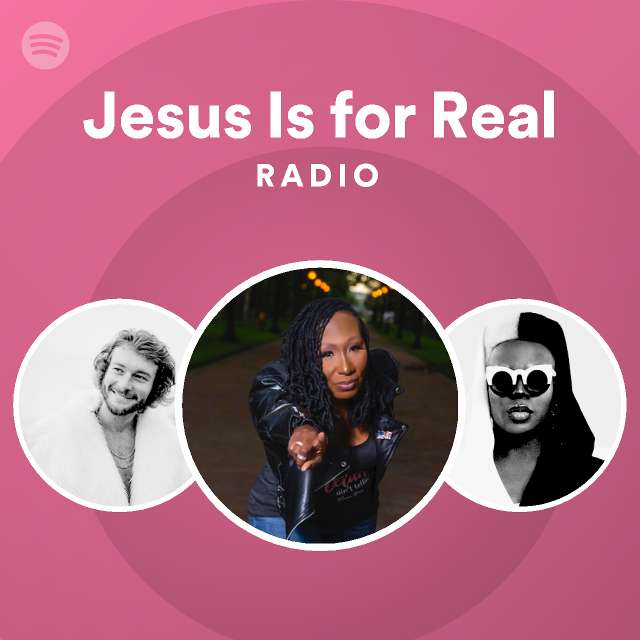 Jesus is for real radio spotify playlist