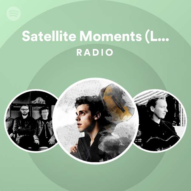 Satellite moments light up the sky radio playlist by spotify spotify