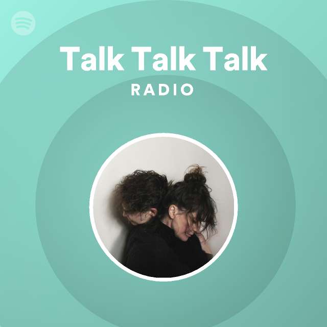 Talk Talk Talk Radio Playlist By Spotify Spotify