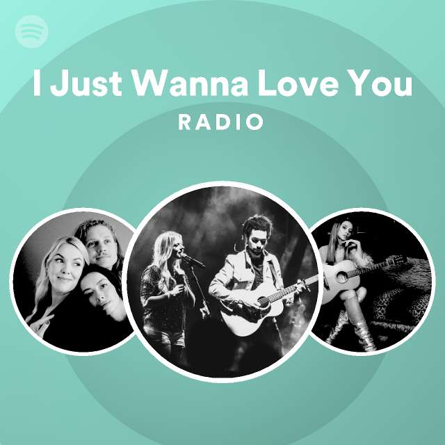 I Just Wanna Love You Radio - playlist by Spotify | Spotify