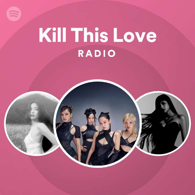 Kill This Love Radio - playlist by Spotify | Spotify